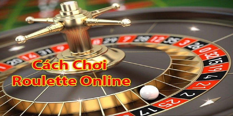 Chi tiết cách chơi Roulette