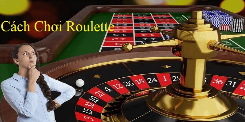 Những kiến thức về cách chơi Roulette mà bạn cần biết