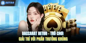 Baccarat BET88 – Trò Chơi Giải Trí Với Phần Thưởng Khủng
