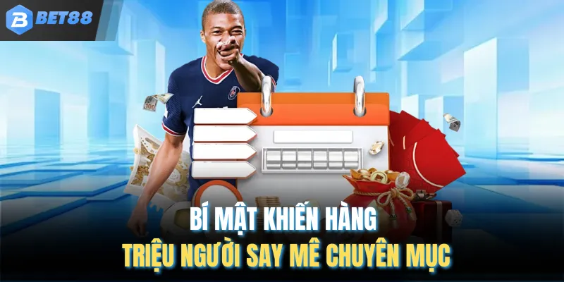 Bí mật khiến hàng triệu người say mê chuyên mục
