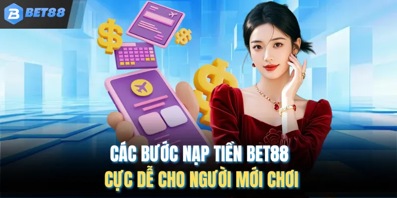 Các bước nạp tiền Bet88 cực dễ cho người mới chơi