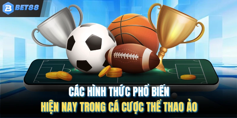 Các hình thức phổ biến hiện nay trong cá cược thể thao ảo