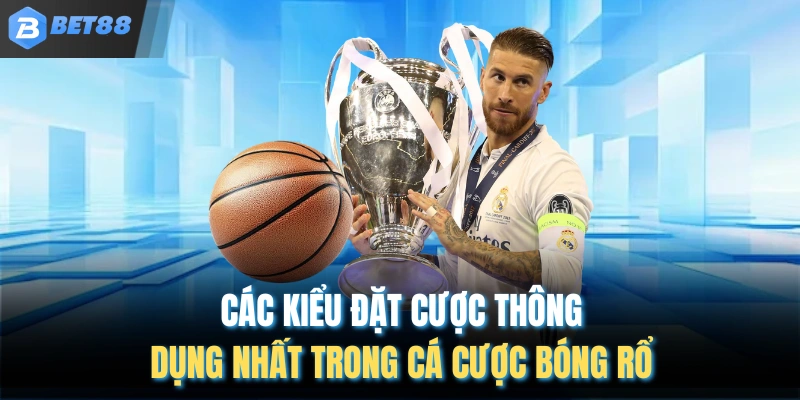 Các kiểu đặt cược thông dụng nhất trong cá cược bóng rổ