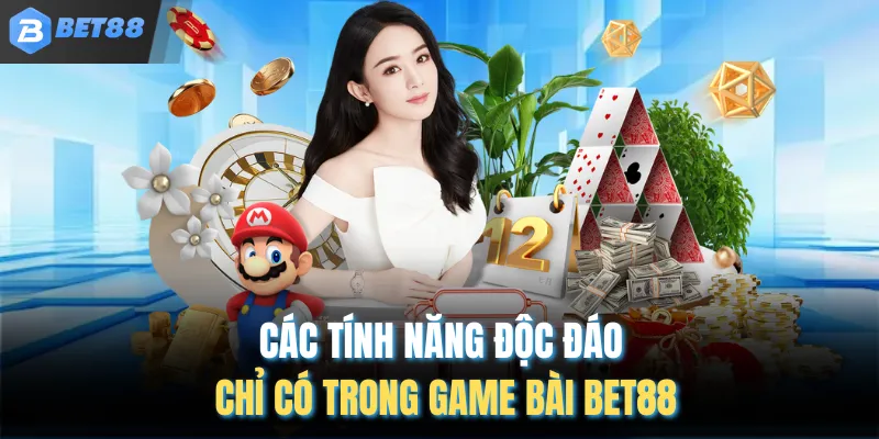 Các tính năng độc đáo chỉ có trong game bài BET88