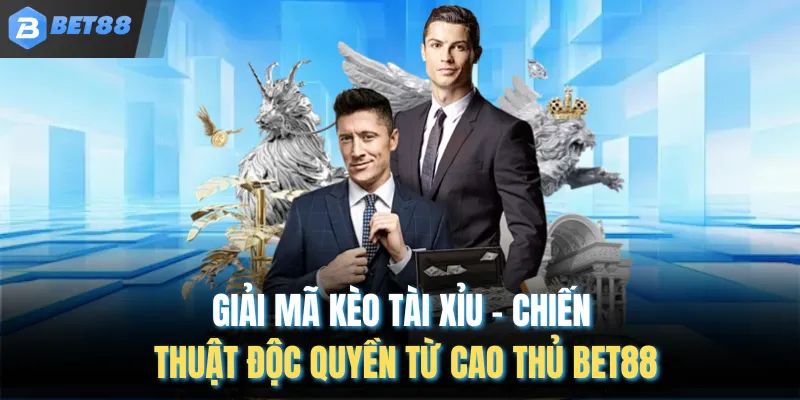 Giải Mã Kèo Tài Xỉu – Chiến Thuật Độc Quyền Từ Cao Thủ BET88