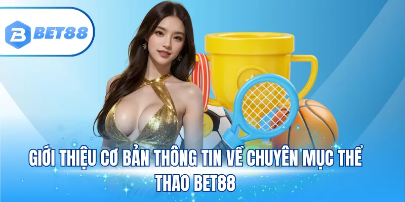 Giới thiệu cơ bản thông tin về chuyên mục thể thao BET88