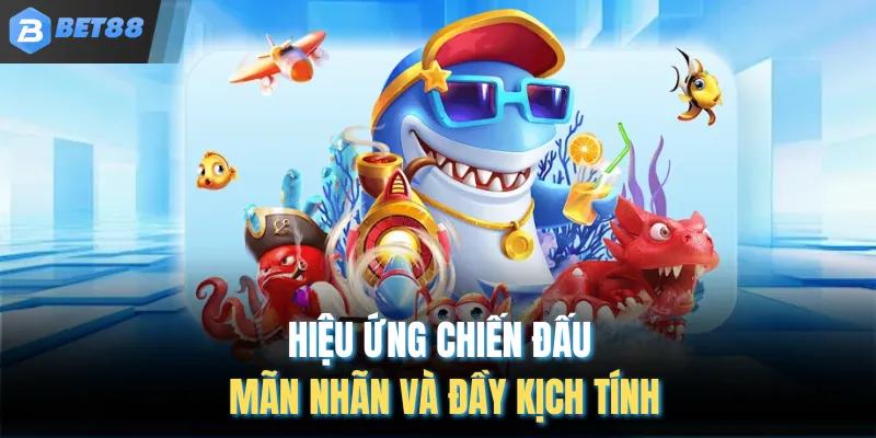 Hiệu ứng chiến đấu mãn nhãn và đầy kịch tính