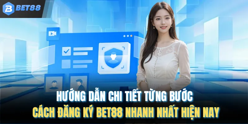 Hướng dẫn chi tiết từng bước cách đăng ký Bet88 nhanh nhất hiện nay