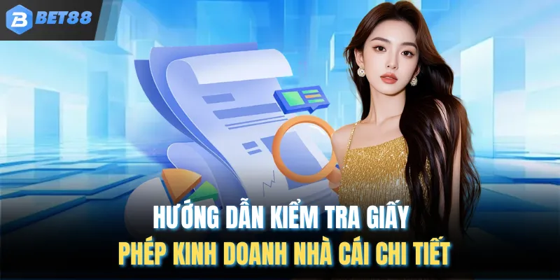 Hướng dẫn kiểm tra giấy phép kinh doanh nhà cái chi tiết
