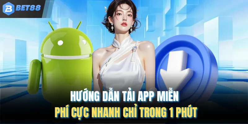Hướng dẫn tải app miễn phí cực nhanh chỉ trong 1 phút