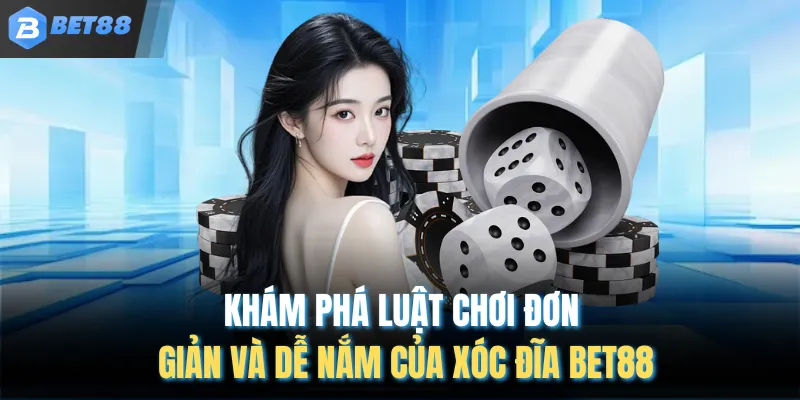 Khám phá luật chơi đơn giản và dễ nắm của xóc đĩa BET88