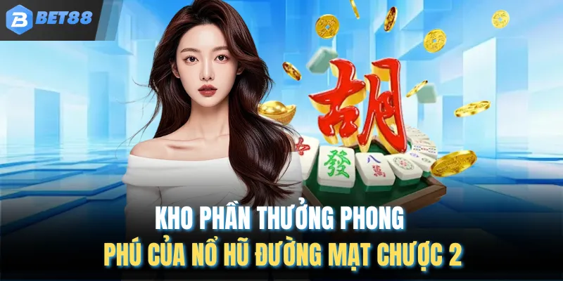 Kho phần thưởng phong phú của nổ hũ đường mạt chược 2