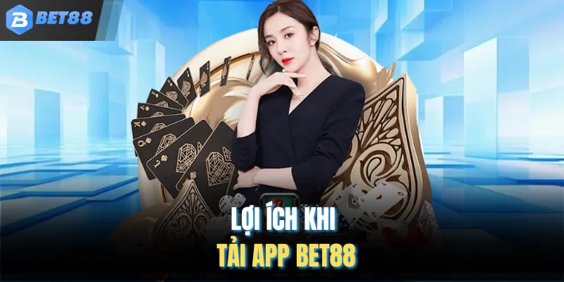 Lợi ích khi tải app BET88