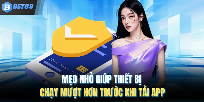 Mẹo nhỏ giúp thiết bị chạy mượt hơn trước khi tải app