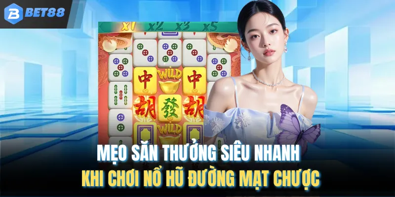 Mẹo săn thưởng siêu nhanh khi chơi nổ hũ đường mạt chược