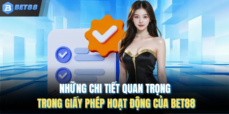 Những chi tiết quan trọng trong giấy phép hoạt động của BET88