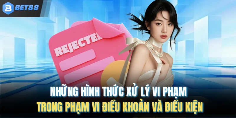 Những hình thức xử lý vi phạm trong phạm vi điều khoản và điều kiện