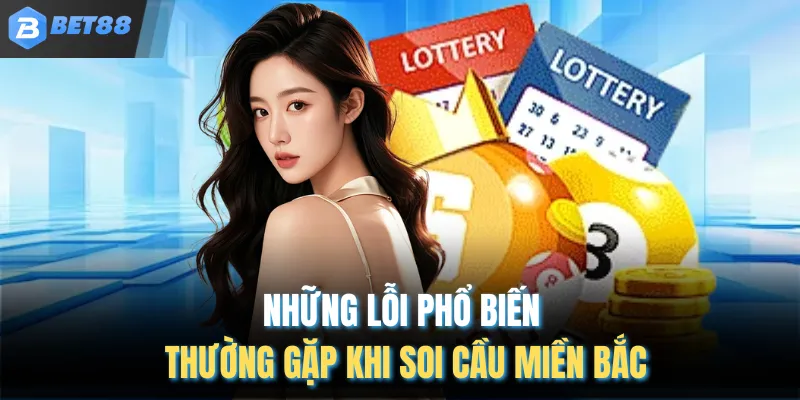 Những lỗi phổ biến thường gặp khi soi cầu miền Bắc