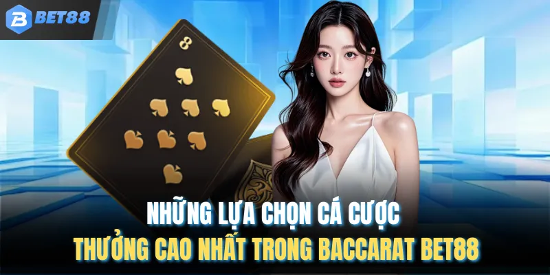 Những lựa chọn cá cược thưởng cao nhất trong baccarat BET88