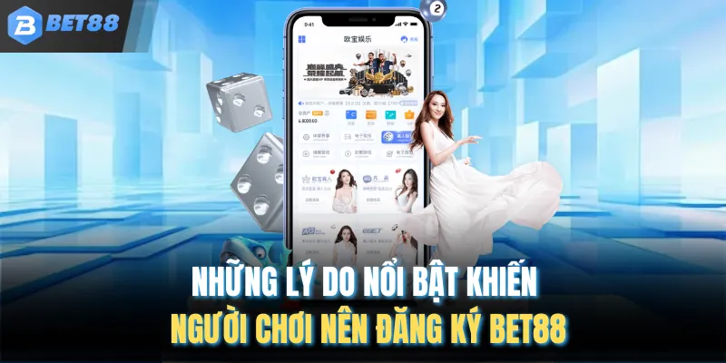 Những lý do nổi bật khiến người chơi nên đăng ký Bet88