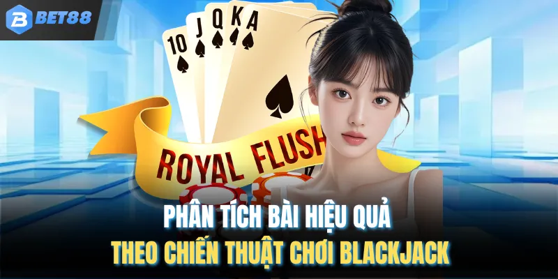 Phân tích bài hiệu quả theo chiến thuật chơi Blackjack