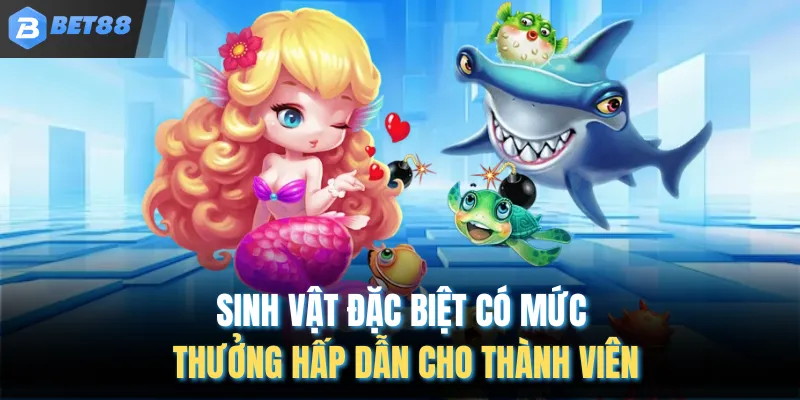 Sinh vật đặc biệt có mức thưởng hấp dẫn cho thành viên