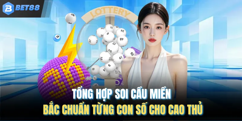 Tổng Hợp Soi Cầu Miền Bắc Chuẩn Từng Con Số Cho Cao Thủ